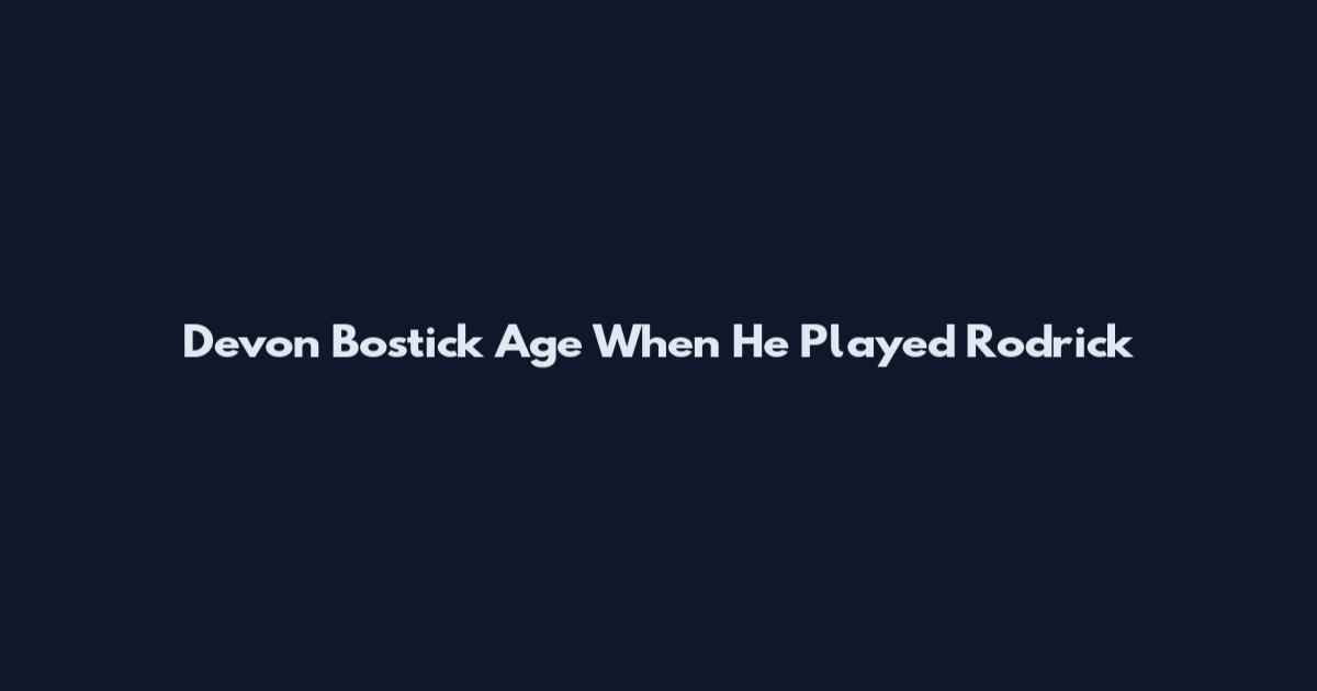 Devon Bostick Age When He Played Rodrick