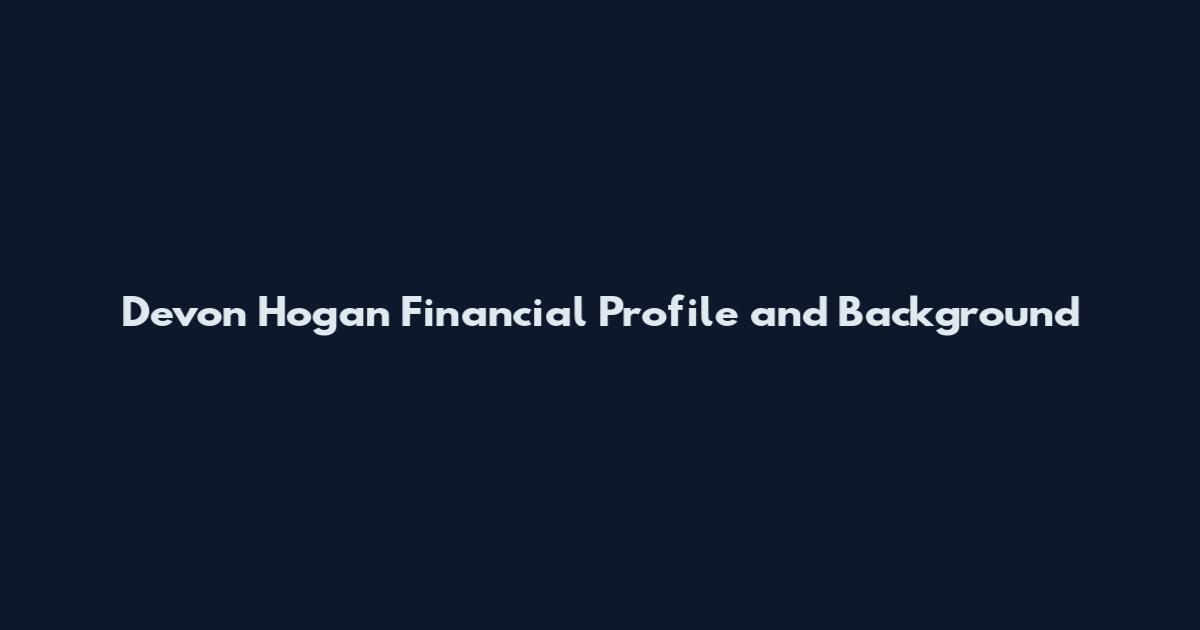 Devon Hogan Financial Profile and Background