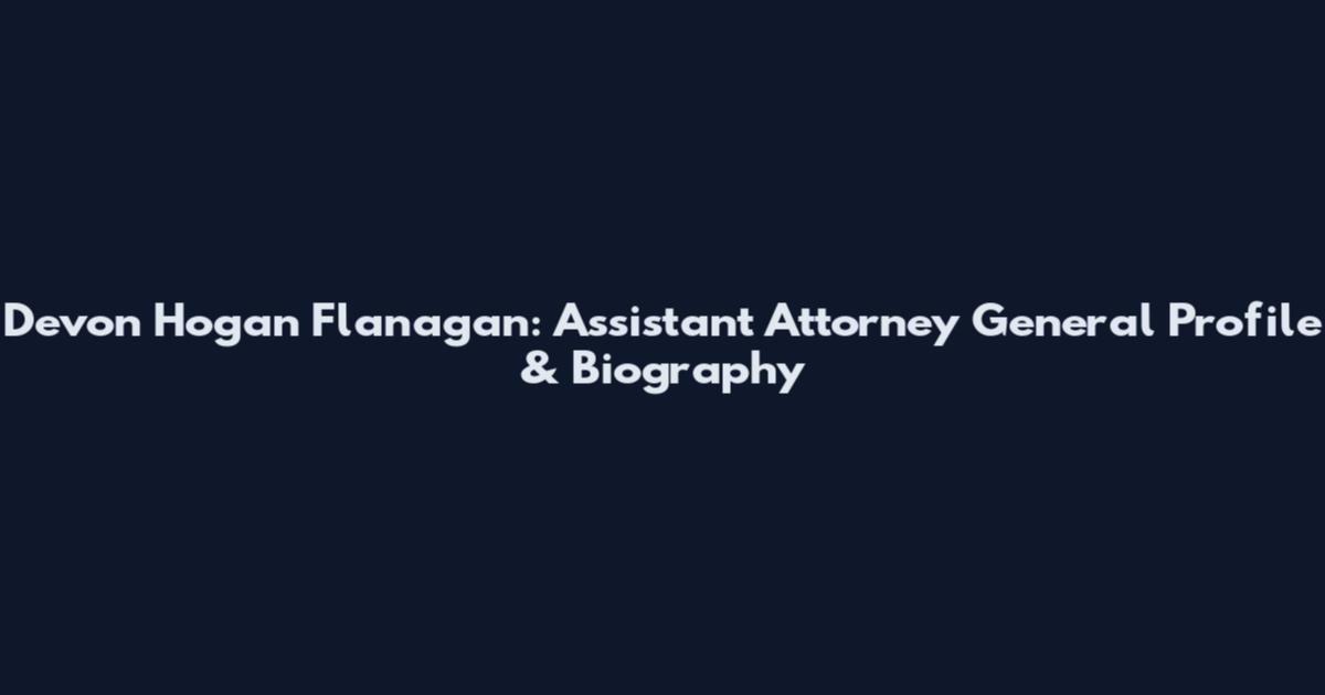 Devon Hogan Flanagan: Assistant Attorney General Profile & Biography