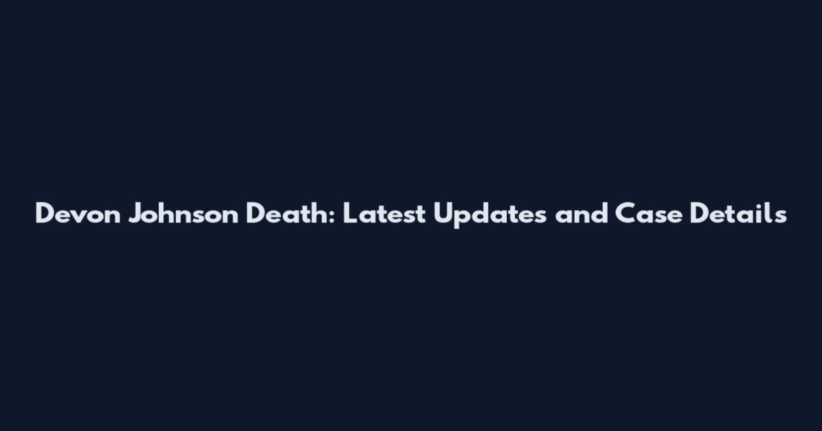 Devon Johnson Death: Latest Updates and Case Details