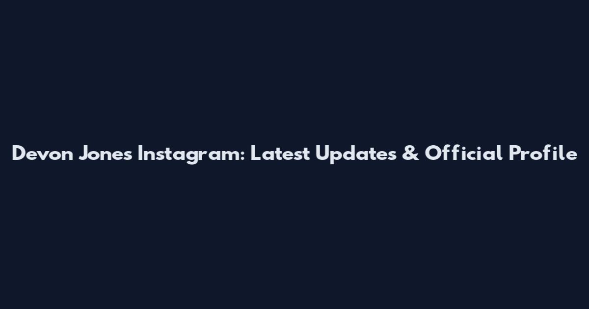 Devon Jones Instagram: Latest Updates & Official Profile