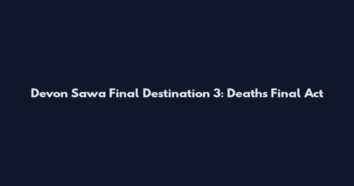 Devon Sawa Final Destination 3: Death's Final Act