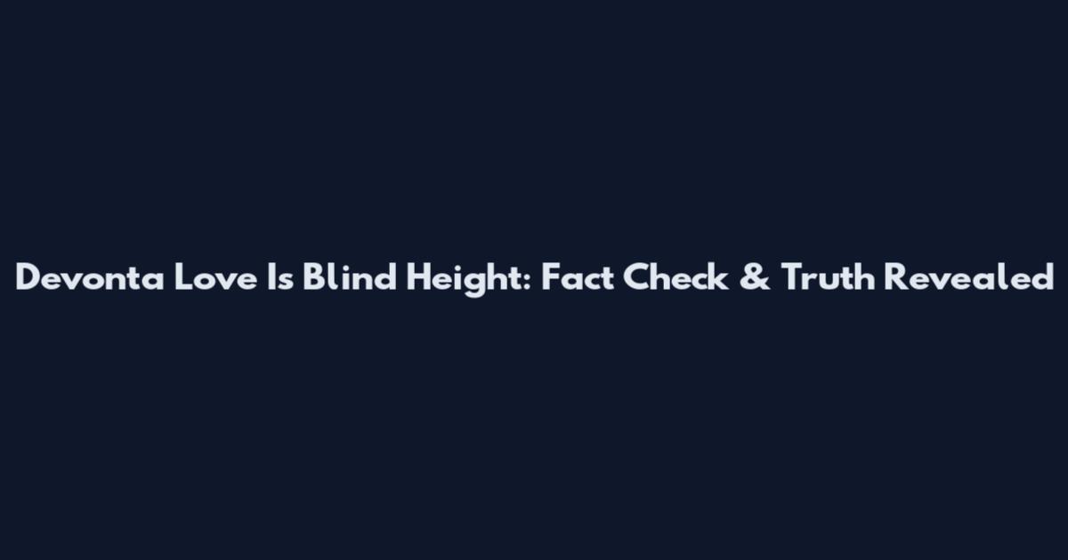 Devonta Love Is Blind Height: Fact Check & Truth Revealed