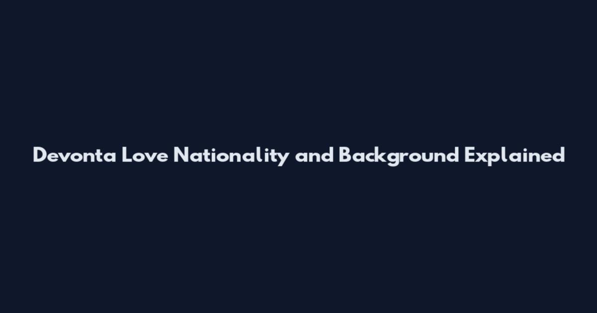 Devonta Love Nationality and Background Explained