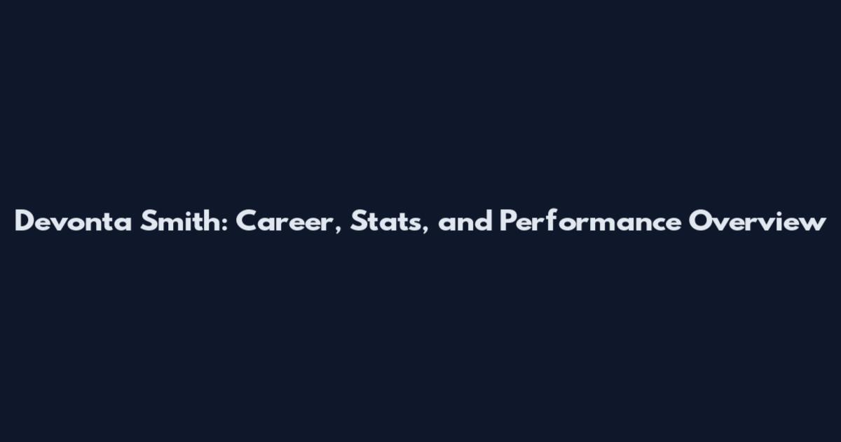 Devonta Smith: Career, Stats, and Performance Overview