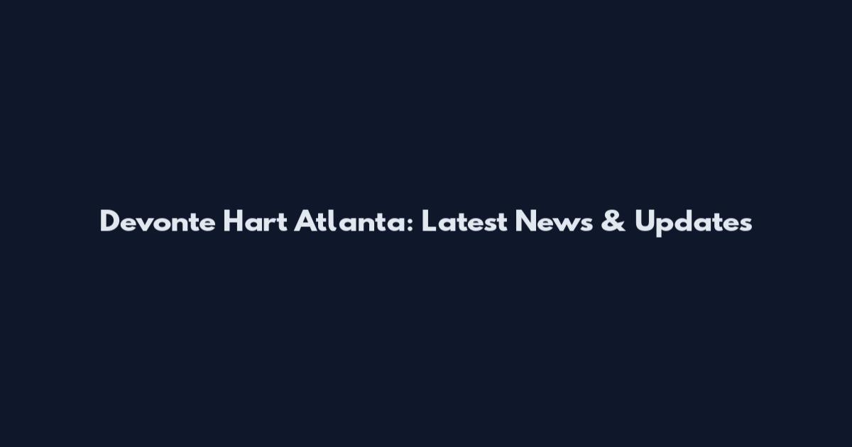 Devonte Hart Atlanta: Latest News & Updates
