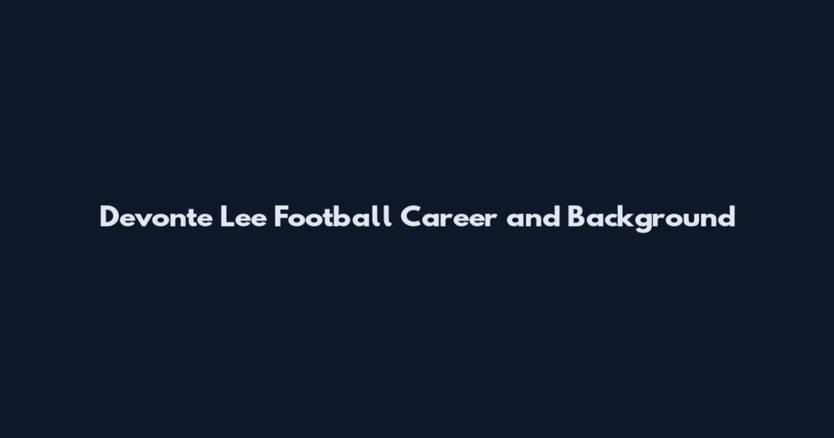 Devonte Lee Football Career and Background