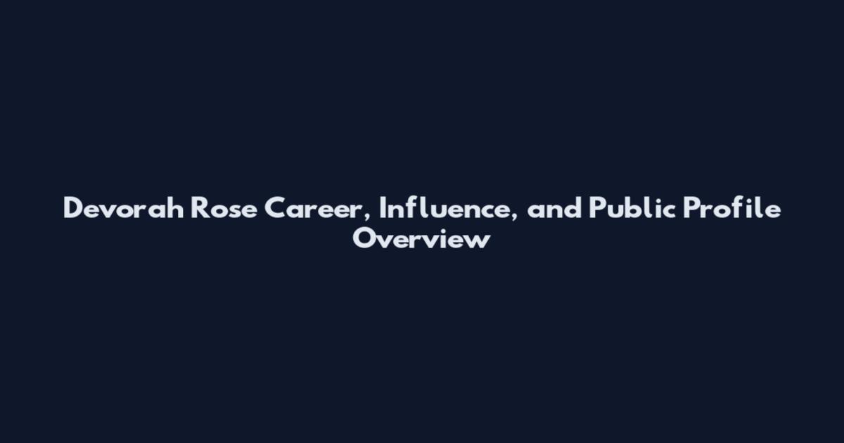 Devorah Rose Career, Influence, and Public Profile Overview