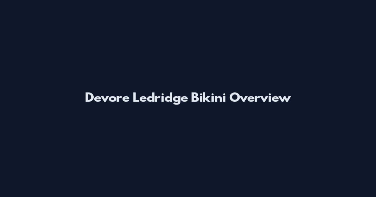 Devore Ledridge Bikini Overview
