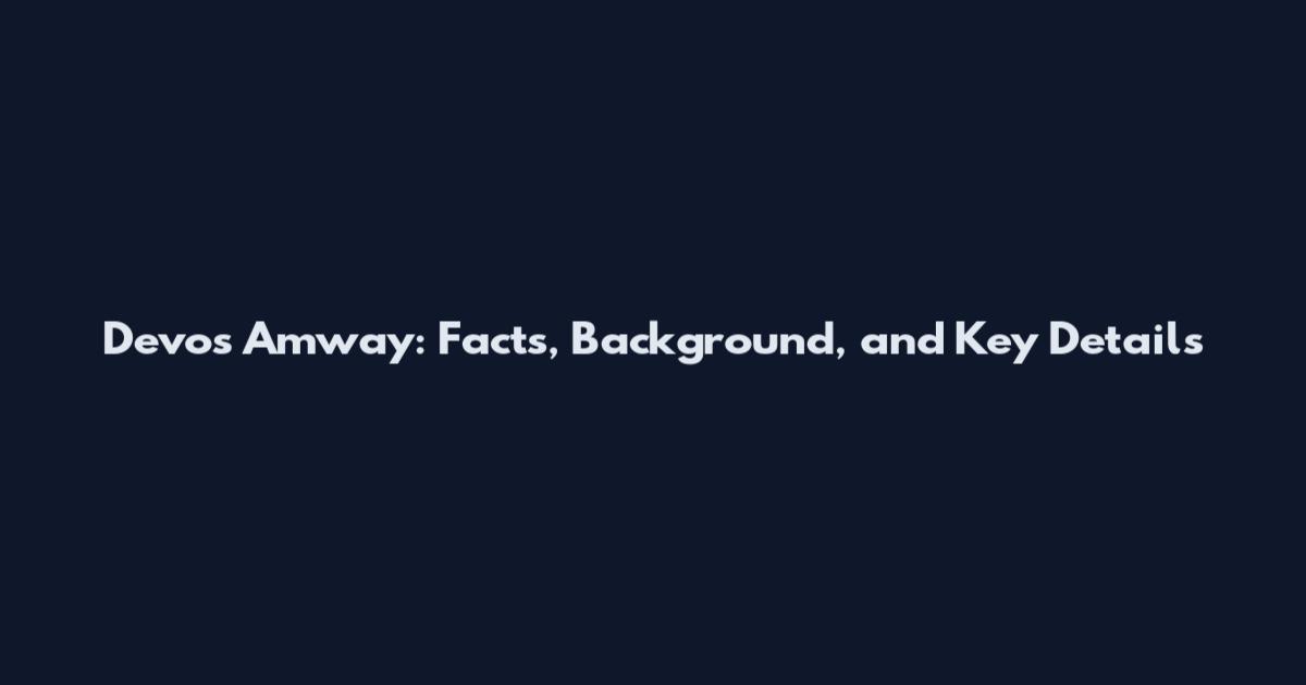 Devos Amway: Facts, Background, and Key Details