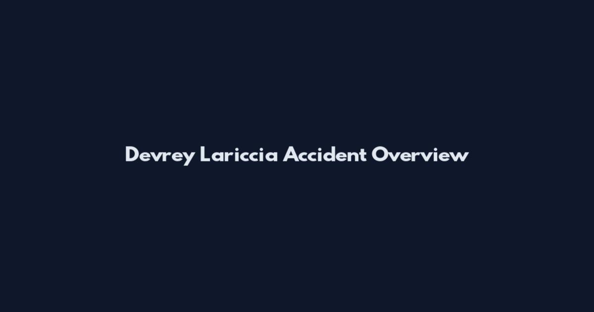 Devrey Lariccia Accident Overview