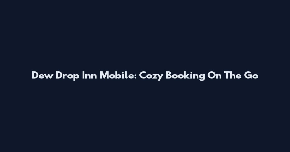 Dew Drop Inn Mobile: Cozy Booking On The Go
