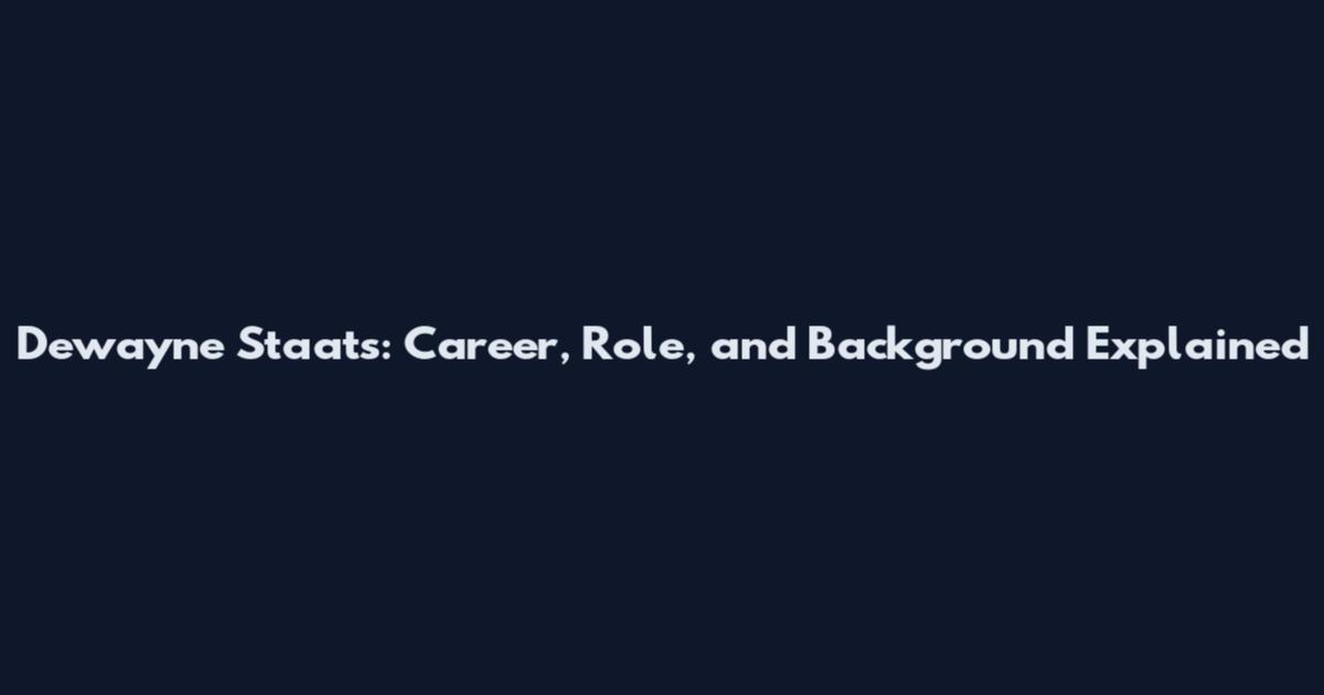 Dewayne Staats: Career, Role, and Background Explained