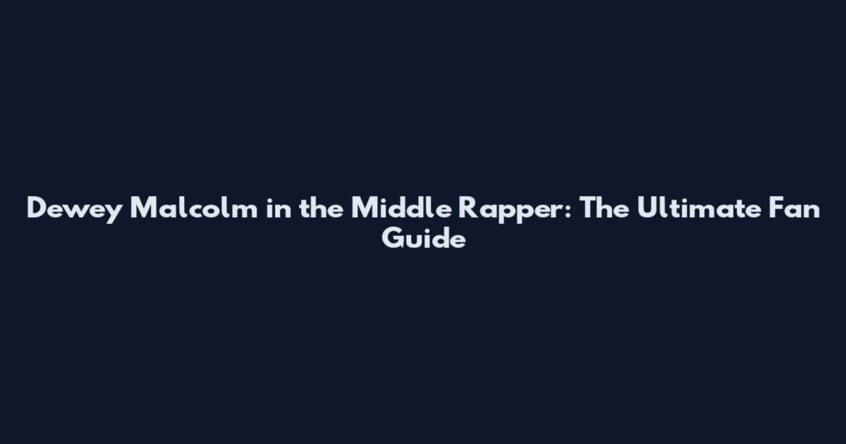 Dewey Malcolm in the Middle Rapper: The Ultimate Fan Guide
