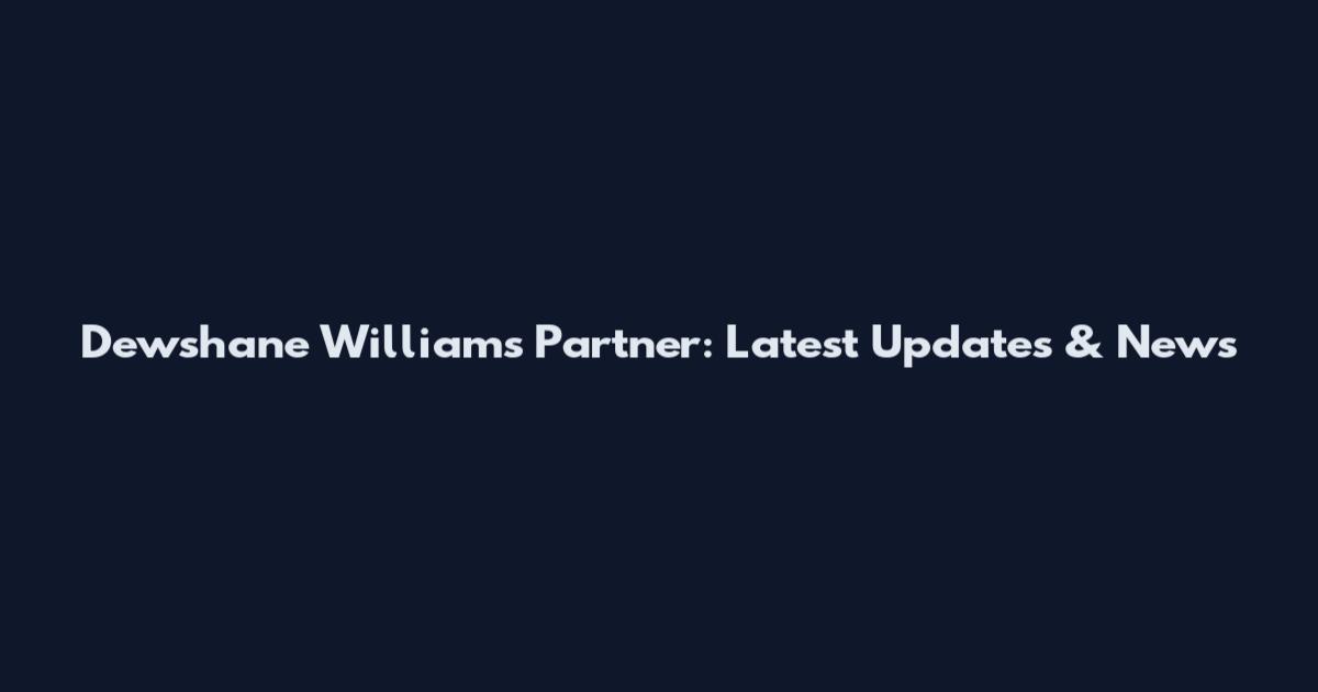 Dewshane Williams Partner: Latest Updates & News
