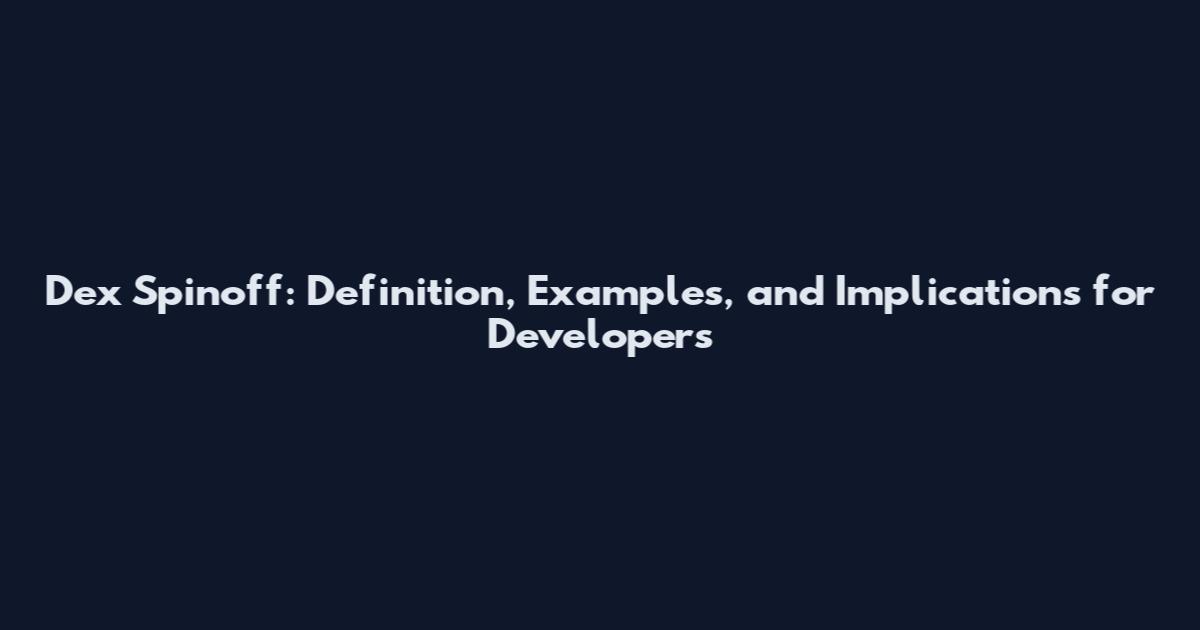 Dex Spinoff: Definition, Examples, and Implications for Developers