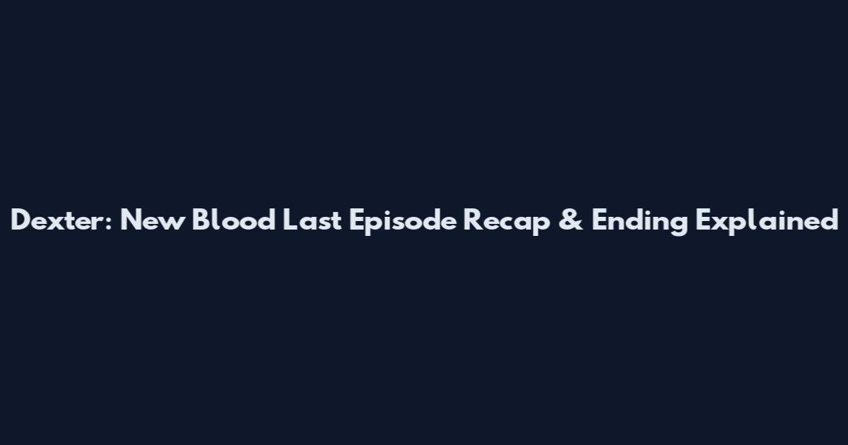 Dexter: New Blood Last Episode Recap & Ending Explained