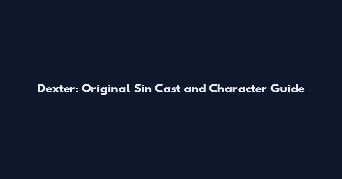 Dexter: Original Sin Cast and Character Guide