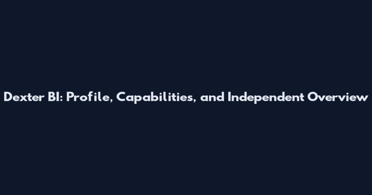 Dexter BI: Profile, Capabilities, and Independent Overview