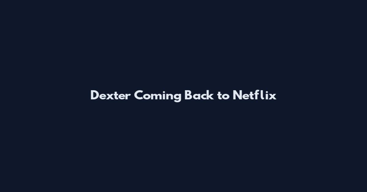 Dexter Coming Back to Netflix
