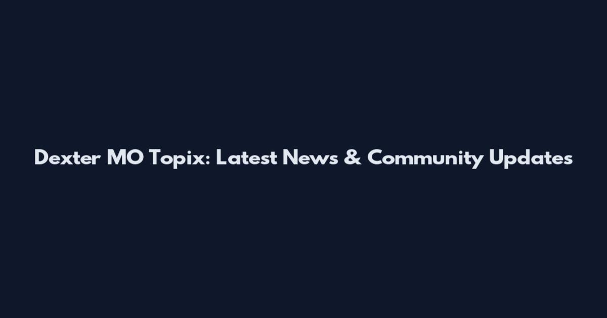 Dexter MO Topix: Latest News & Community Updates