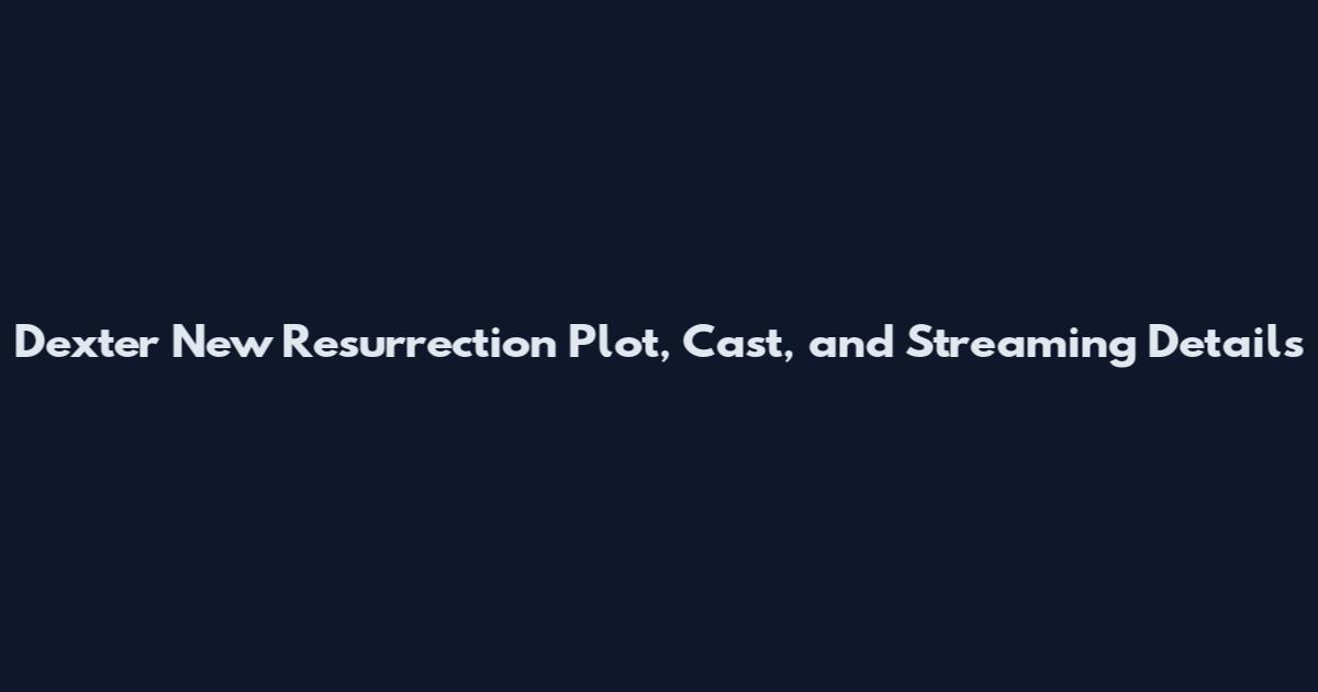 Dexter New Resurrection Plot, Cast, and Streaming Details