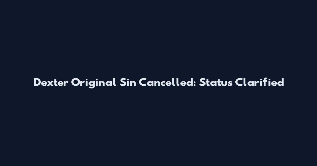Dexter Original Sin Cancelled: Status Clarified