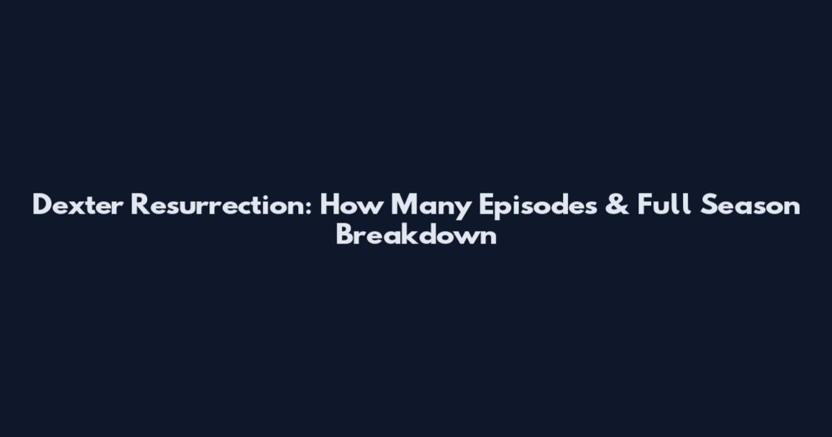 Dexter Resurrection: How Many Episodes & Full Season Breakdown
