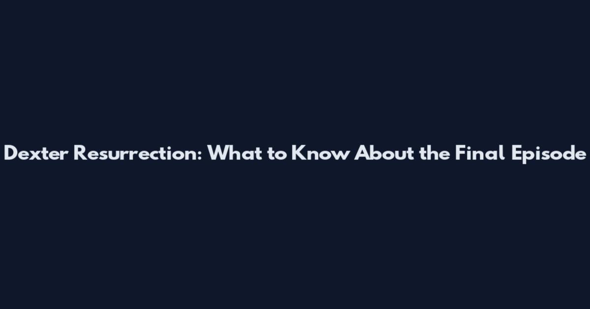 Dexter Resurrection: What to Know About the Final Episode