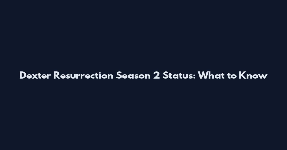 Dexter Resurrection Season 2 Status: What to Know