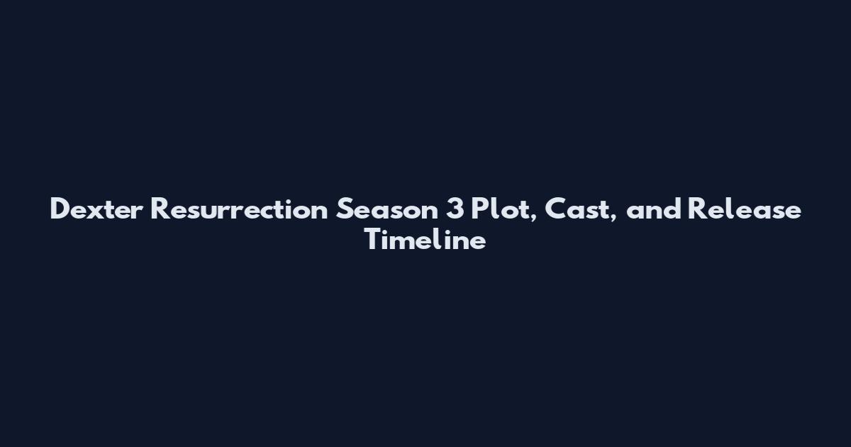 Dexter Resurrection Season 3 Plot, Cast, and Release Timeline