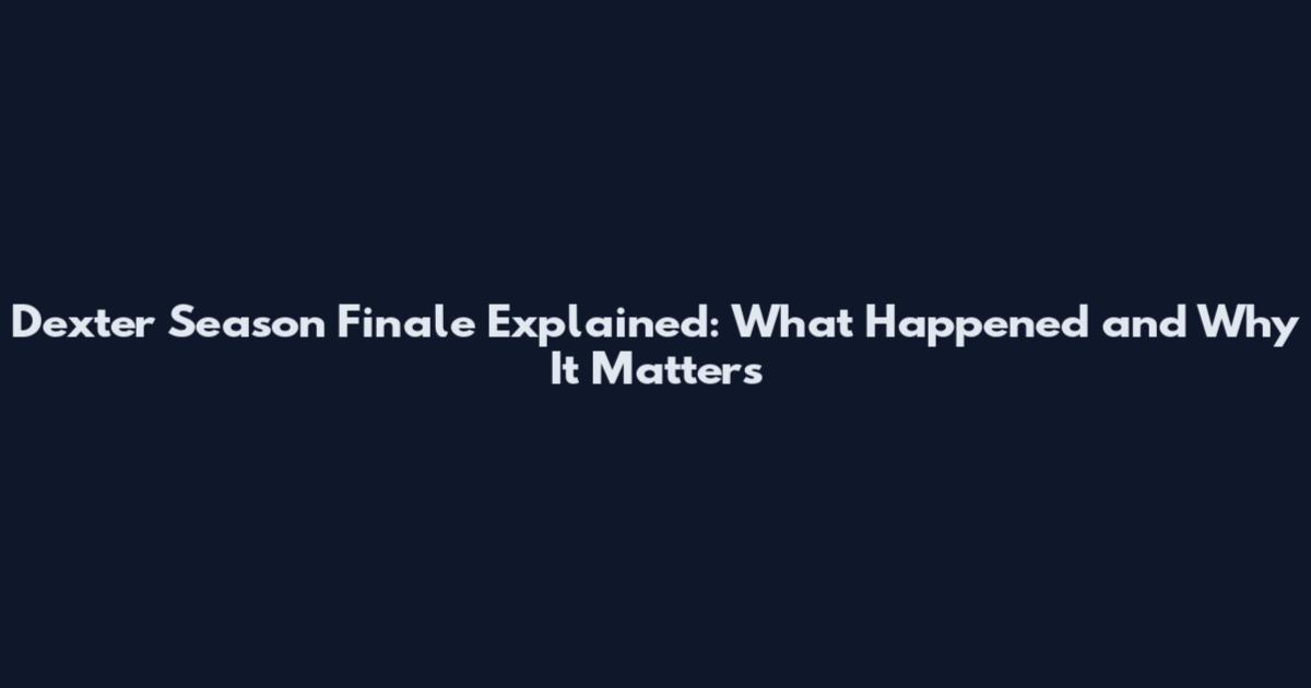 Dexter Season Finale Explained: What Happened and Why It Matters