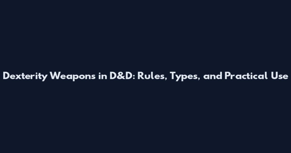 Dexterity Weapons in D&D: Rules, Types, and Practical Use