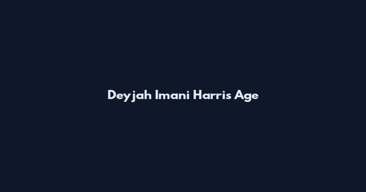 Deyjah Imani Harris Age
