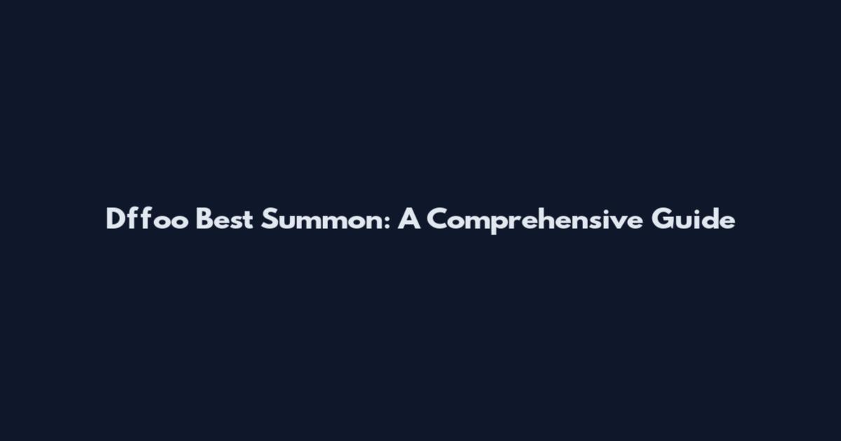 Dffoo Best Summon: A Comprehensive Guide