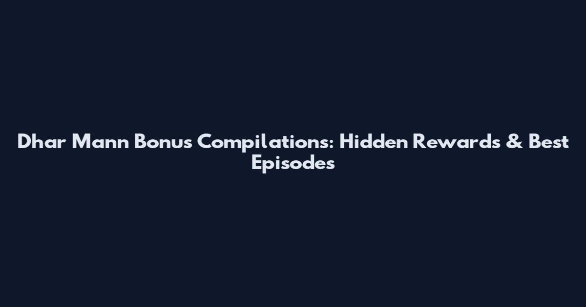 Dhar Mann Bonus Compilations: Hidden Rewards & Best Episodes