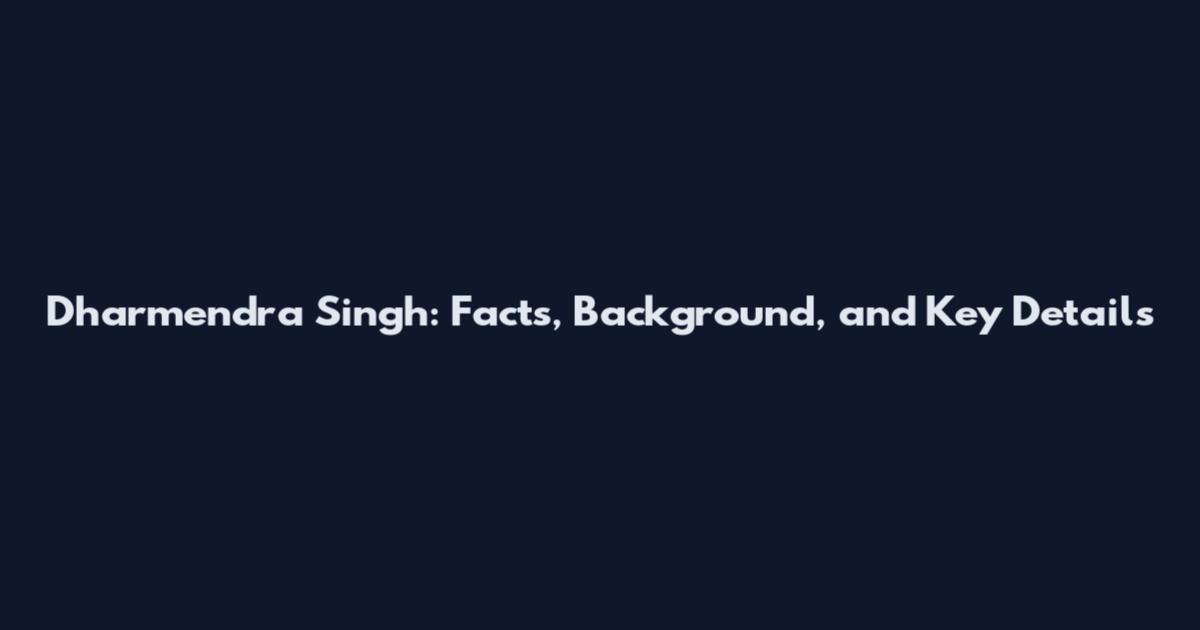 Dharmendra Singh: Facts, Background, and Key Details