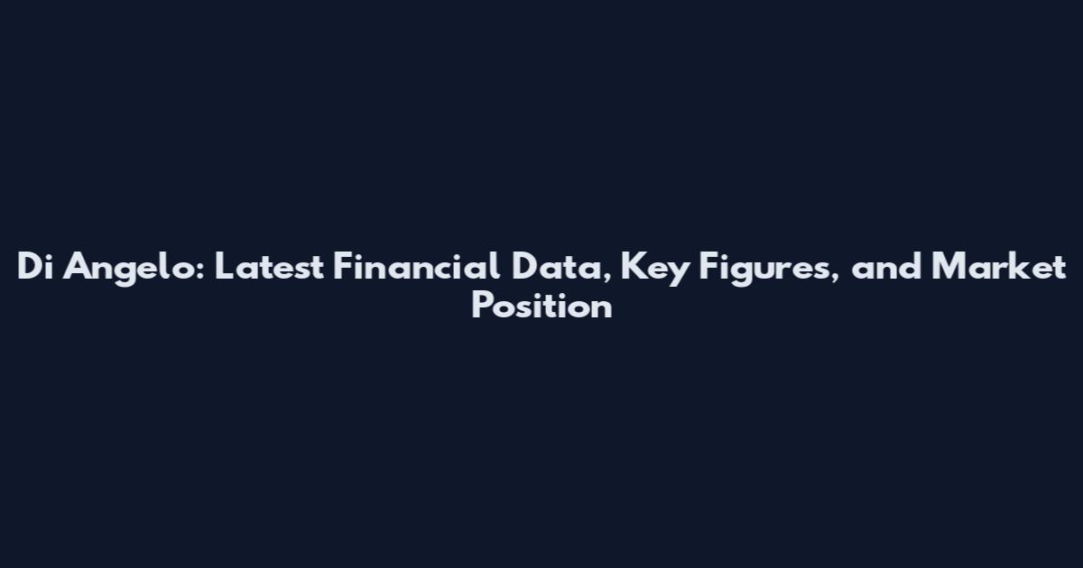 Di Angelo: Latest Financial Data, Key Figures, and Market Position