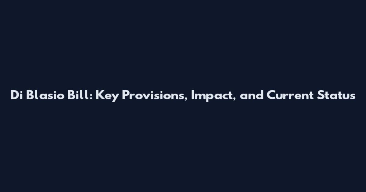Di Blasio Bill: Key Provisions, Impact, and Current Status
