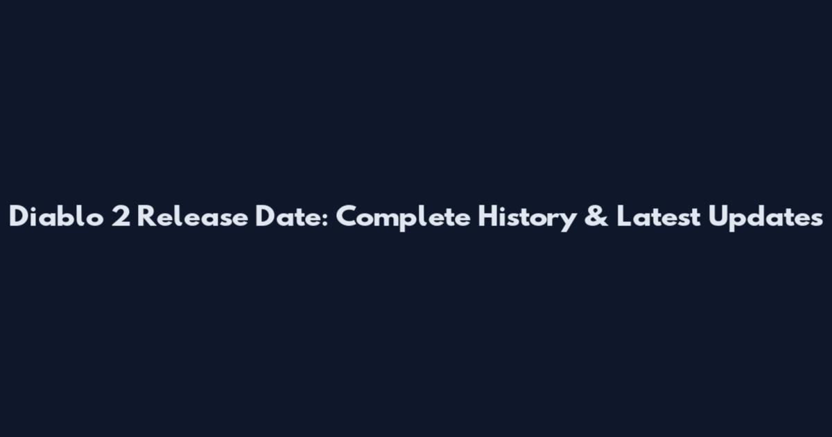 Diablo 2 Release Date: Complete History & Latest Updates