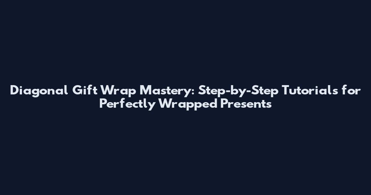 Diagonal Gift Wrap Mastery: Step-by-Step Tutorials for Perfectly Wrapped Presents