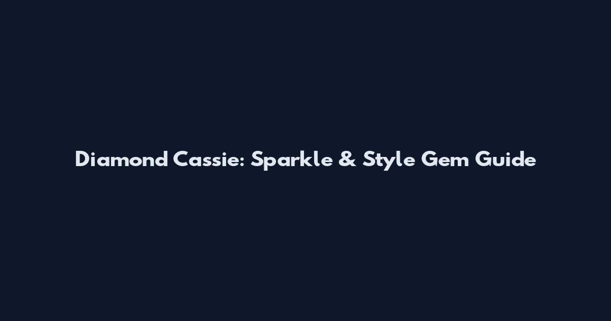 Diamond Cassie: Sparkle & Style Gem Guide