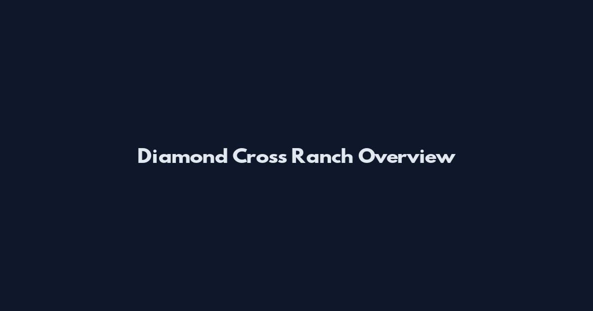 Diamond Cross Ranch Overview