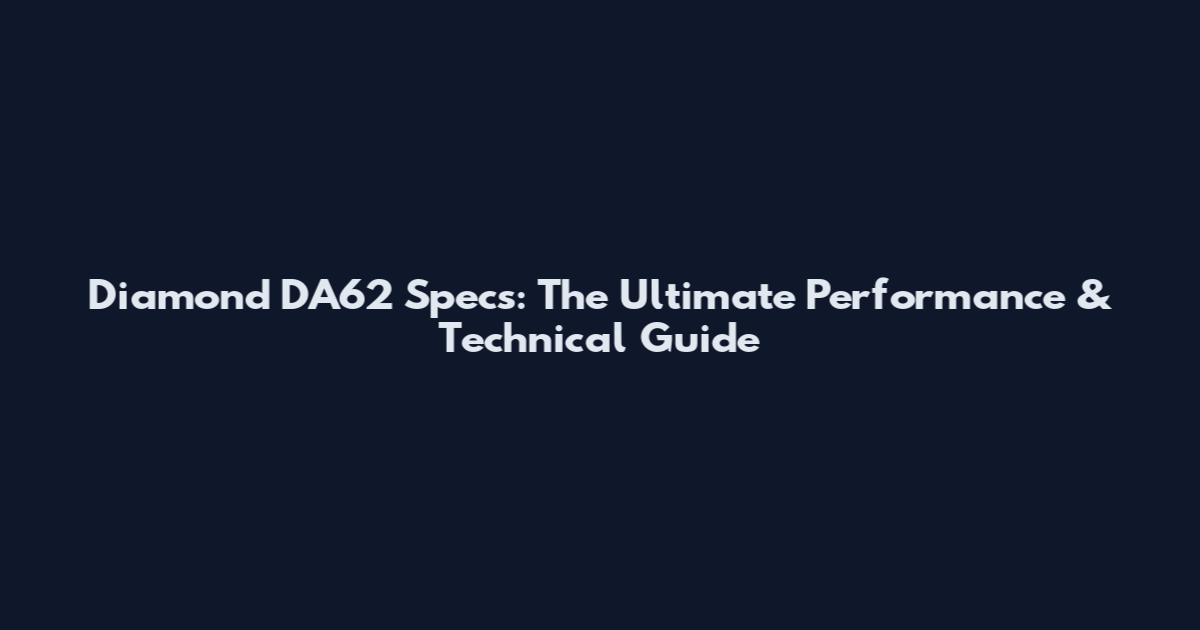Diamond DA62 Specs: The Ultimate Performance & Technical Guide