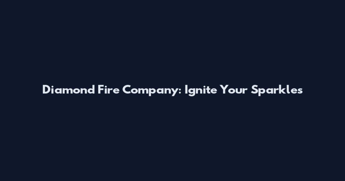 Diamond Fire Company: Ignite Your Sparkles