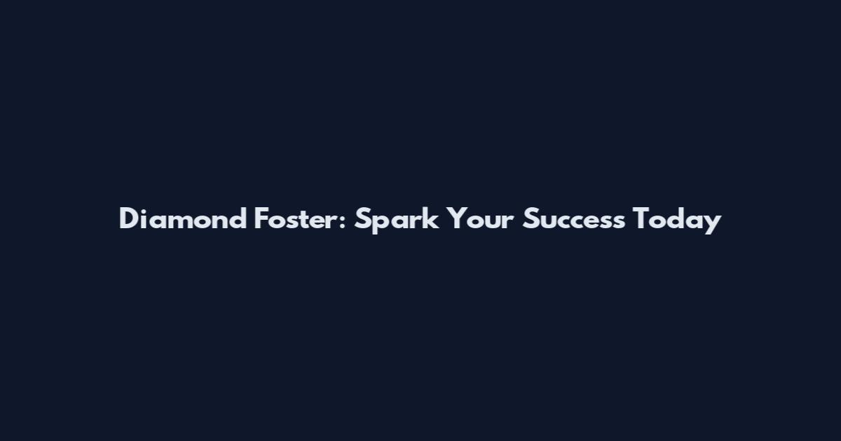 Diamond Foster: Spark Your Success Today