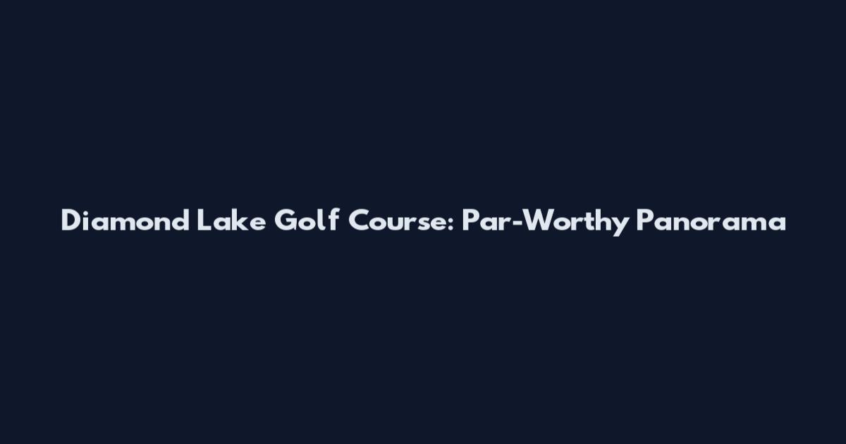 Diamond Lake Golf Course: Par-Worthy Panorama