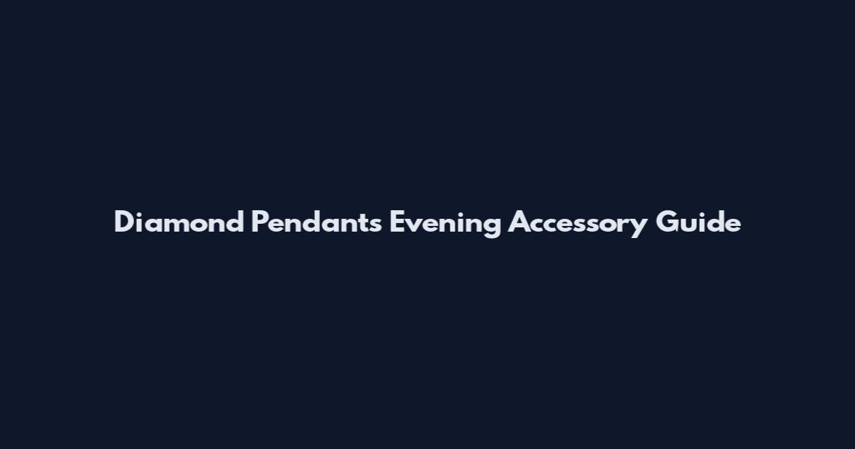 Diamond Pendants Evening Accessory Guide