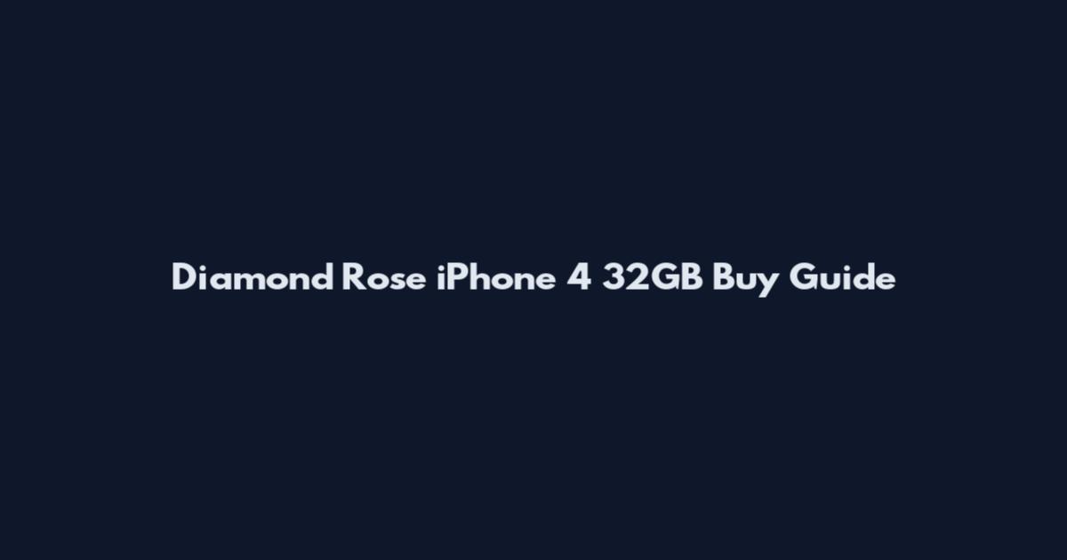Diamond Rose iPhone 4 32GB Buy Guide