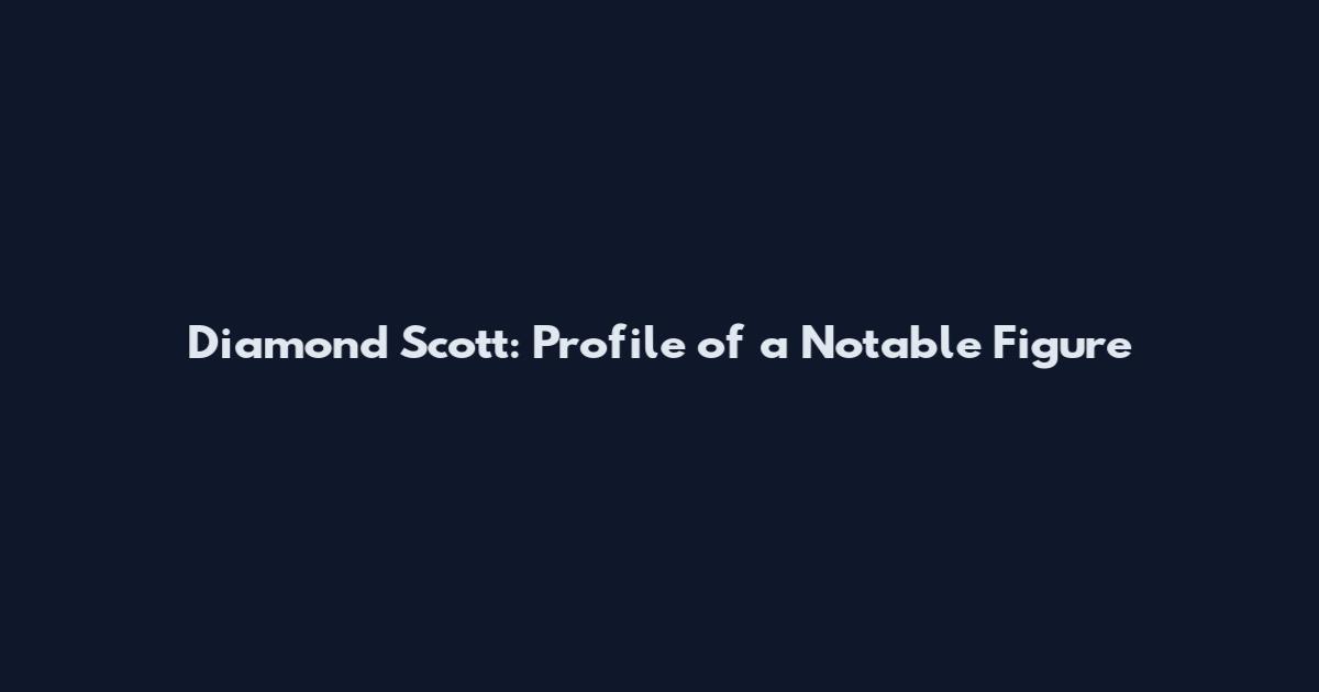 Diamond Scott: Profile of a Notable Figure